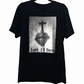 LORD I'LL BURN T-Shirt