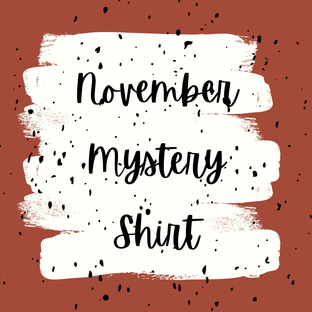 NOVEMBER 2023 Mystery Shirt {Pre-Order:  Ships First Week of NOVEMBER/Please Order Separately/Orders Are Not Split Up!}